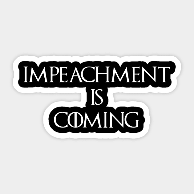 Impeachment is coming Sticker by Portals